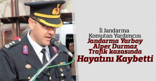 Karaman İl Jandarma Komutan Yardımcısı kazada hayatını kaybetti