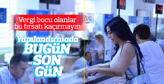 Vergi borcu yapılandırma için bugün son gün!