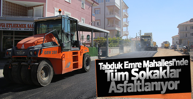 Tabduk Emre Mahallesi’nde Tüm Sokaklar Asfaltlanıyor