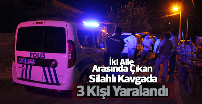 İki Aile Arasında Çıkan Silahlı Kavgada: 3 Kişi Yaralandı