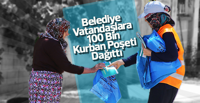 Belediye Vatandaşlara 100 Bin Kurban Poşeti Dağıttı