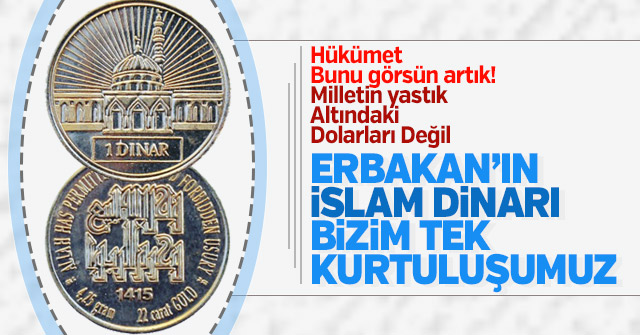 Çare; Yastık altındaki Dolar değil, İslam Dinarı