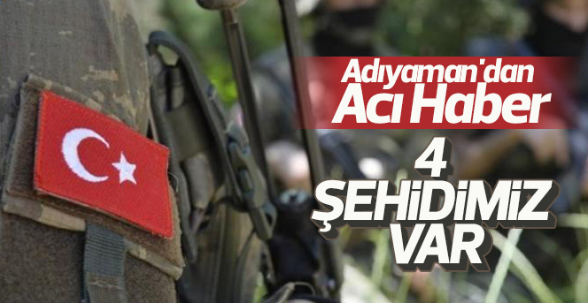 Adıyaman'da çatışma: 4 şehit, 6 yaralı