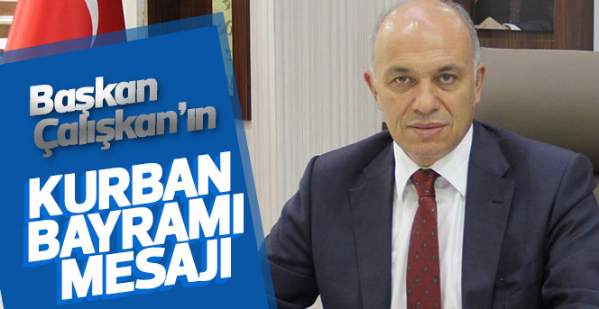 Başkan Çalışkan’ın Kurban Bayramı Mesajı