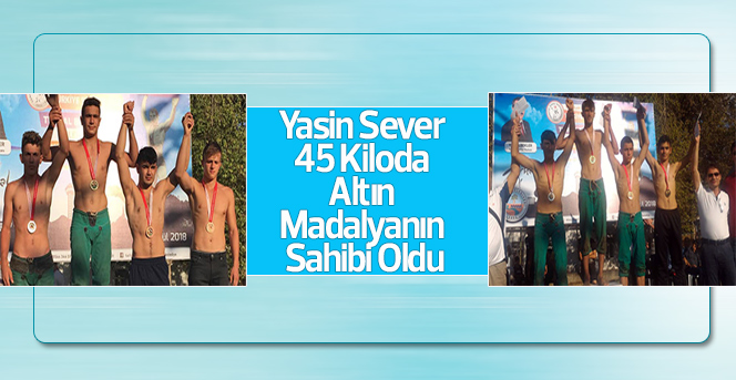 Yasin Sever, 45 Kiloda Altın Madalyanın Sahibi Oldu