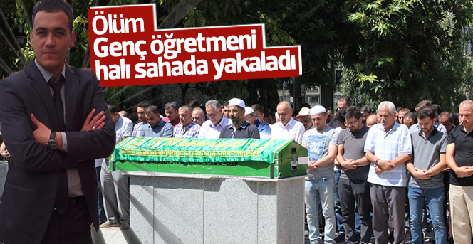 Ölüm genç öğretmeni halı sahada yakaladı