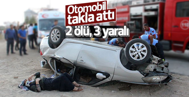 Otomobil takla attı: 2 ölü, 3 yaralı