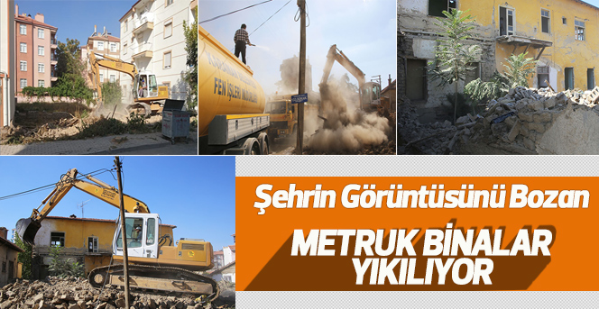 Metruk Binalar Tespit Edilip Yıkılıyor