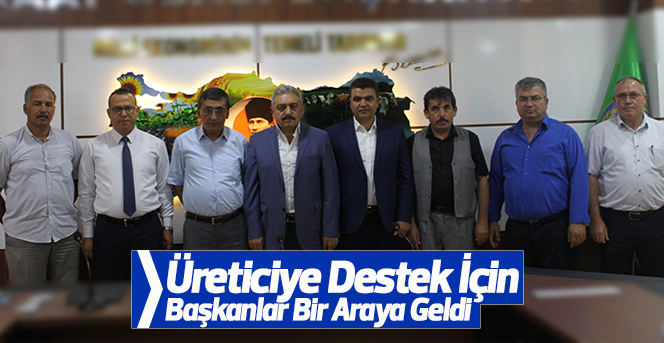 Üreticiye Destek İçin  Başkanlar Bir Araya Geldi