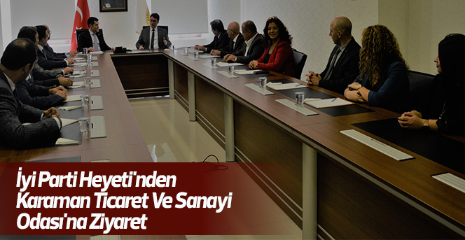 İyi Parti Heyeti'nden Karaman Ticaret Ve Sanayi Odası'na Ziyaret