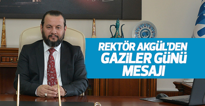 Rektör Akgül’den Gaziler Günü Mesajı