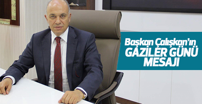 Başkan Çalışkan’ın Gaziler Günü Mesajı