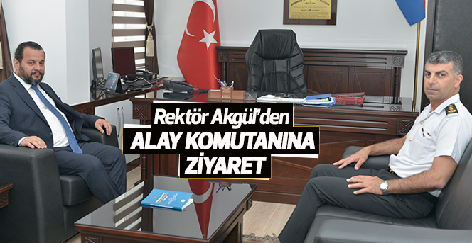 Rektör Akgül’den Alay Komutanına Ziyaret