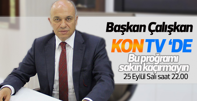 Başkan Çalışkan Kontv’nin Konuğu Olacak