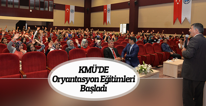 KMÜ’DE Oryantasyon Eğitimleri Başladı