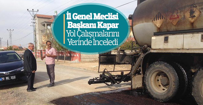 İl Genel Meclisi  Başkanı Kapar Yol Çalışmalarını  Yerinde İnceledi