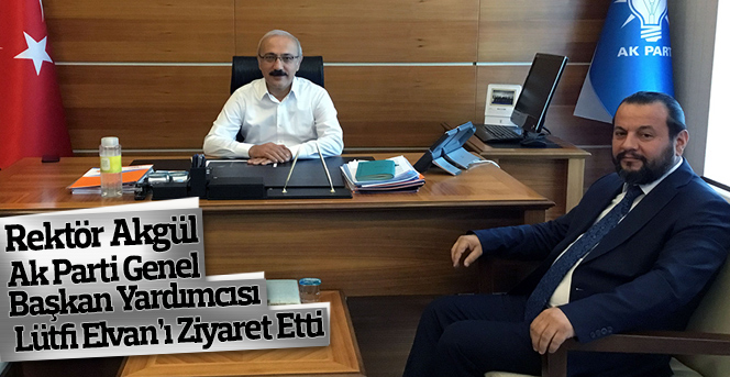 Rektör Akgül, Lütfi Elvan’ı Ziyaret Etti