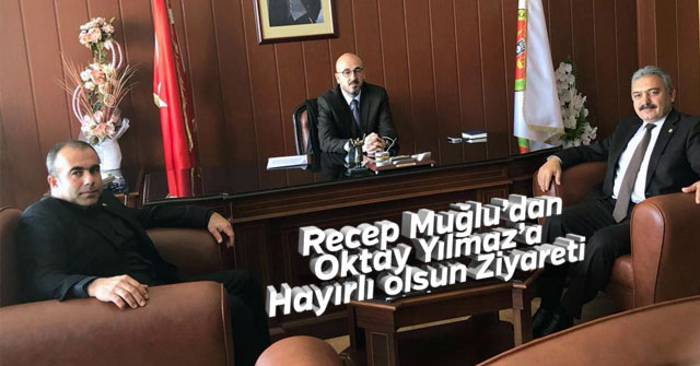 Recep Muğlu'dan Oktay Yılmaz'a Ziyaret