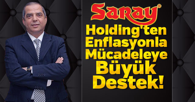 Saray Holding'ten Enflasyonla Mücadeleye Büyük Destek!