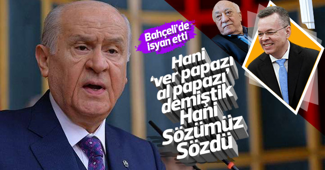 Papazın serbest bırakılmasına Bahçeli'de tepki gösterdi.