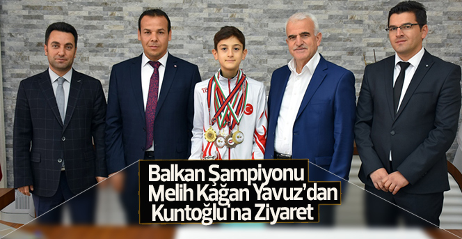 Balkan Şampiyonu Melih Kağan Yavuz’dan Kuntoğlu'na Ziyaret