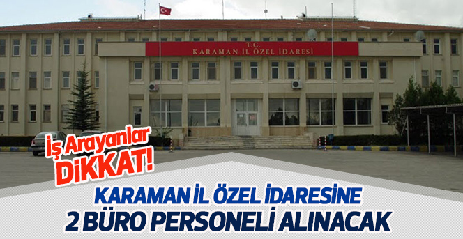 Karaman İl Özel İdaresi Personel A.Ş.'Ye  2 Büro Personeli Alınacak