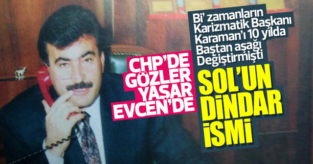 CHP’de Gözler Yaşar Evcen’de