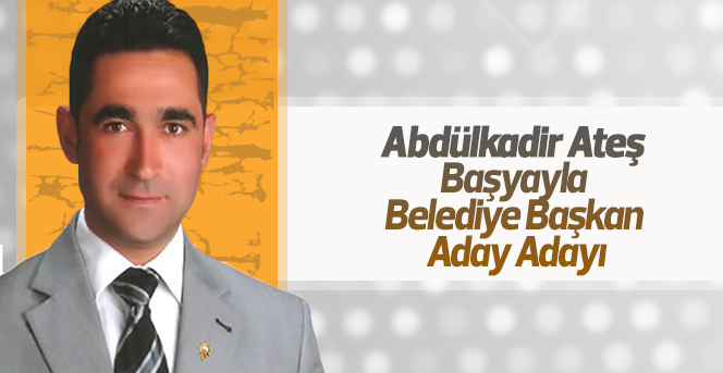 Abdülkadir Ateş Aday Adaylığını Açıkladı