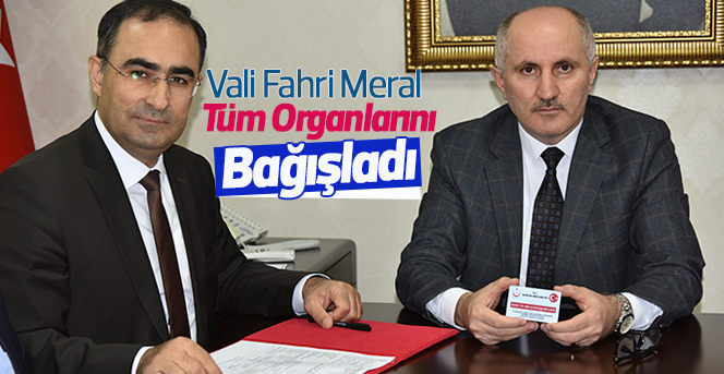 Vali Fahri Meral Tüm Organlarını Bağışladı