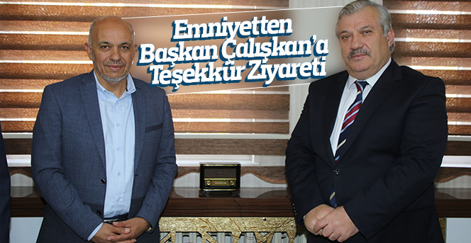 Emniyetten Başkan Çalışkan’a Teşekkür Ziyareti