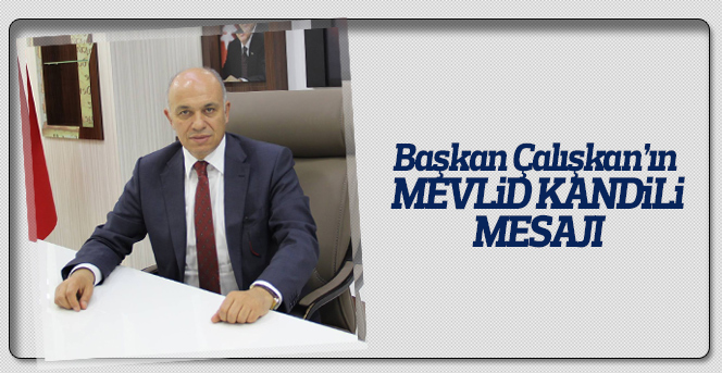 Başkan Çalışkan’ın Mevlid Kandili Mesajı