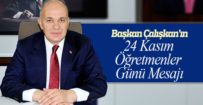 Başkan Çalışkan’ın 24 Kasım Öğretmenler Günü Mesajı