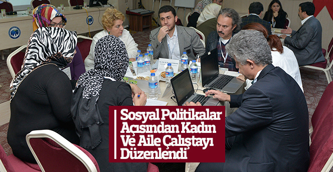 Sosyal Politikalar Açısından Kadın Ve Aile Çalıştayı Düzenlendi