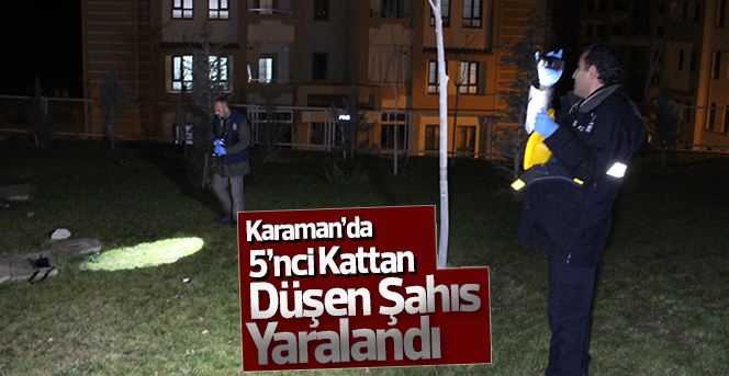 Karaman’da 7 Katlı Binanın 5’nci Katından Düşen Şahıs Yaralandı