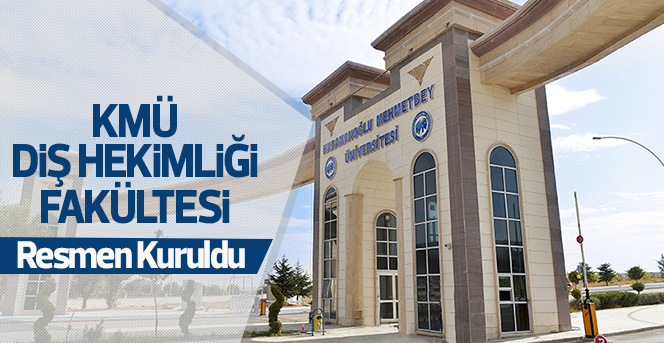 KMÜ Diş Hekimliği Fakültesi Resmen Kuruldu