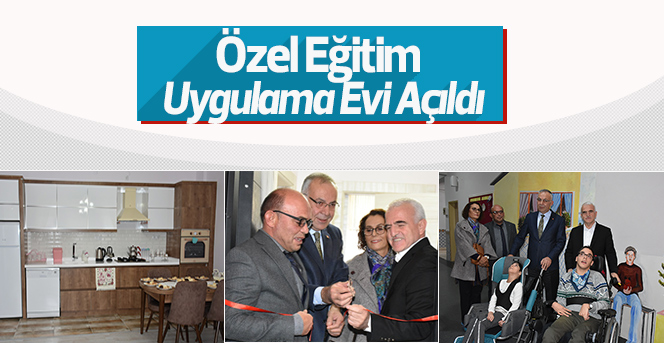 Özel Eğitim Uygulama Okulu “Uygulama Evi” Açıldı