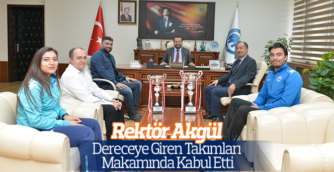 Rektör Akgül, Dereceye Giden Takımları Makamında Kabul Etti