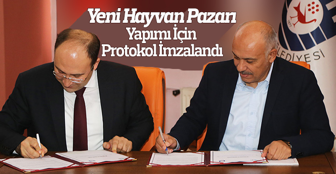 Yeni Hayvan Pazarı Yapımı İçin Protokol İmzalandı