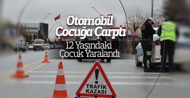 Karaman’da otomobilin çarptığı çocuk yaralandı