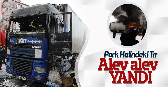 Karaman’da park halindeki tır alev alev yandı