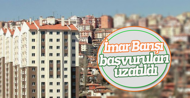 İmar Barışı başvuruları uzatıldı