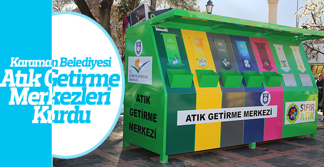 Karaman Belediyesi Atık Getirme Merkezleri Kurdu