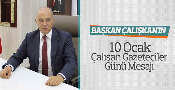 Başkan Çalışkan’ın 10 Ocak Çalışan Gazeteciler Günü Mesajı