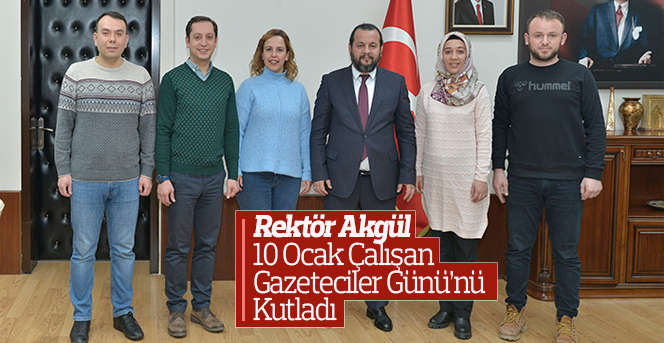 Rektör Akgül’den ‘10 Ocak Çalışan Gazeteciler Günü’ Mesajı