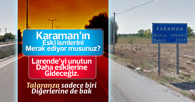 Karaman'ın eski isimleri sadece Larende değil