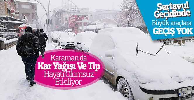 Karaman’da kar yağışı ve tip hayatı olumsuz etkiliyor