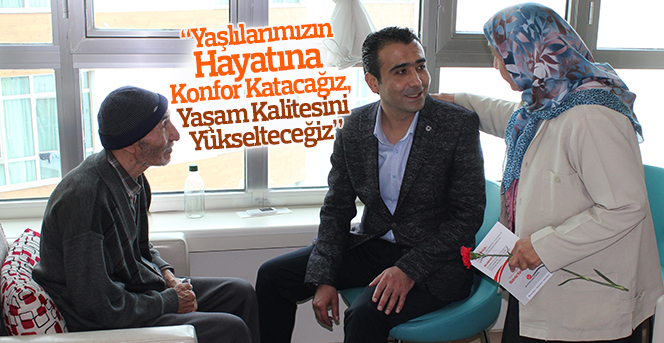 Kalaycı: " Yaşlılarımızın Yaşam Kalitesini Yükselteceğiz”