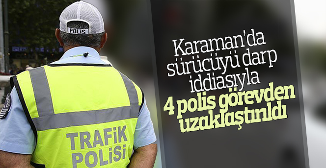 Sürücüye darp iddiasıyla 4 polis görevden uzaklaştırıldı