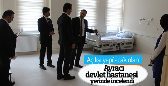 Açılışı Yapılacak Olan Ayracı Devlet Hastanesi  Yerinde İncelendi