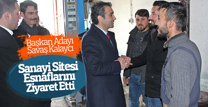 Savaş Kalaycı Sanayi Sitesi esnaflarını ziyaret etti